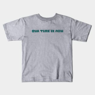 Our Time is Now Kids T-Shirt